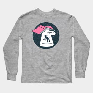 take me away Long Sleeve T-Shirt